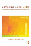 Contesting global order : development, global governance, and globalization / James H. Mittelman.