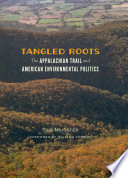 Tangled roots : the Appalachian Trail and American environmental politics /