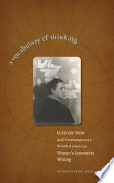 A vocabulary of thinking : Gertrude Stein and contemporary North American women's innovative writing / Deborah M. Mix.