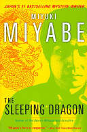 The sleeping dragon / Miyuki Miyabe ; translated by Deborah Stuhr Iwabuchi.