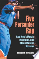 Five Percenter rap : God hop's music, message, and black Muslim mission /