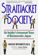 Straitjacket society : an insider's irreverent view of bureaucratic Japan /