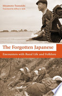 The forgotten Japanese : encounters with rural life and folklore /