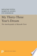 My thirty-three years' dream : the autobiography of Miyazaki Toten / translated, with an introduction, by Eto Shinkichi and Marius B. Jansen.