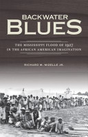 Backwater blues : the Mississippi flood of 1927 in the African American imagination /