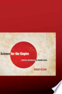 Science for the empire : scientific nationalism in modern Japan / Hiromi Mizuno.