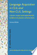 Language acquisition in CLIL and non-CLIL settings : learner corpus and experimental evidence on passive constructions / Verena Muller, Université catholique de Louvain.