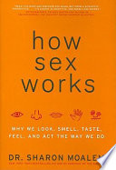 How sex works : why we look, smell, taste, feel, and act the way we do /