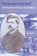 "War governor of the South" : North Carolina's Zeb Vance in the Confederacy /