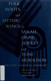 Folk roots and mythic wings in Sarah Orne Jewett and Toni Morrison : the cultural function of narrative /