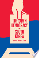 Top-down democracy in South Korea / Erik Mobrand.