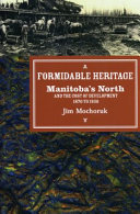 Formidable heritage : Manitoba's north and the cost of development, 1870 to 1930 /