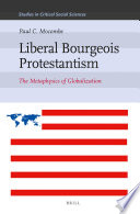 Liberal bourgeois Protestantism : the metaphysics of globalization /