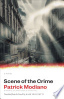Scene of the crime : a novel / Patrick Modiano; translated from the French by Mark Polizzotti.