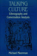 Talking culture : ethnography and conversation analysis / Michael Moerman with an appendix by Michael Moerman and Harvey Sacks.