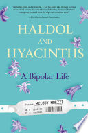 Haldol and hyacinths : a bipolar life / Melody Moezzi.