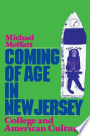 Coming of age in New Jersey : college and American culture / Michael Moffatt.