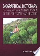 BIOGRAPHICAL DICTIONARY OF CONTRIBUTORS TO THE NATURAL HISTORY OF THE FREE STATE