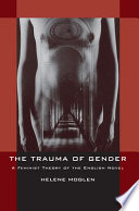 The trauma of gender : a feminist theory of the English novel /