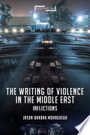 The writing of violence in the Middle East : inflictions /