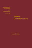 Bilinear control processes : with applications to engineering, ecology, and medicine / Ronald R. Mohler.