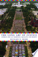 The long arc of justice : lesbian and gay marriage, equality, and rights / Richard D. Mohr.