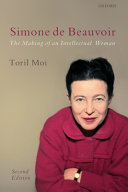 Simone de Beauvoir : the making of an intellectual woman / Toril Moi.