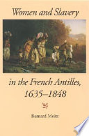 Women and slavery in the French Antilles, 1635-1848 /