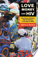 Love, money, and HIV : becoming a modern African woman in the age of AIDS / Sanyu A. Mojola.