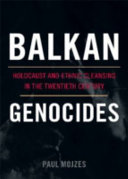 Balkan genocides : holocaust and ethnic cleansing in the twentieth century / Paul Mojzes.