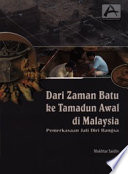 Dari Zaman Batu ke Tamadun Awal di Malaysia : Pemerkasaan Jati Diri Bangsa /