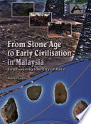 From Stone Age to early civilisation in Malaysia : empowering identity of race /