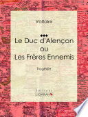 Le Duc d'Alencon ou Les Freres ennemis : Tragedie /
