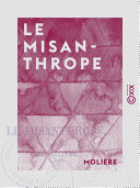 LE MISANTHROPE : comedie.