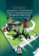 Futbol : recursos y consignas para el entrenamiento tecnico-tactico / Francisco Javier Molina Caballero.