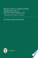Relecturas y narraciones femeninas de la Revolución Mexicana : Campobello, Garro, Esquivel y Mastretta / Ela Molina Sevilla de Morelock.