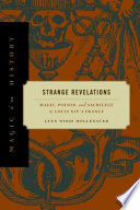 Strange revelations : magic, poison, and sacrilege in Louis XIV's France /