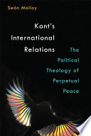 Kant's international relations : the political theology of perpetual peace /