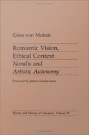 Romantic vision, ethical context : Novalis and artistic autonomy / Géza von Molnár.