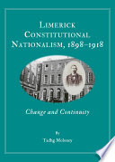 Limerick Constitutional Nationalism, 1898-1918 : Change and Continuity.