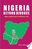 Nigeria beyond divorce : amalgamation in perspective /