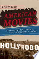 A history of American movies : a film-by-film look at the art, craft, and business of cinema /