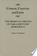 Consent, coercion, and limit : the medieval origins of parliamentary democracy /