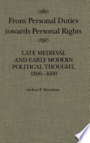 From personal duties towards personal rights : late medieval and early modern political thought, 1300-1600 /