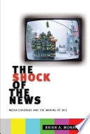 The shock of the news media coverage and the making of 9/11 / Brian A. Monahan.