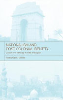 Nationalism and post-colonial identity : culture and ideology in India and Egypt / Anshuman A. Mondal.