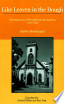 Like Leaven in the Dough : Protestant Social Thought in Latin America, 1920-1950.