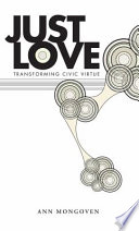 Just love : transforming civic virtue /