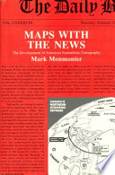 Maps with the news : the development of American journalistic cartography / Mark Monmonier.