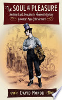 The soul of pleasure : sentiment and sensation in nineteenth-century American mass entertainment / David Monod.